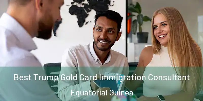  Best Trump Gold Card Immigration Consultant Equatorial Guinea