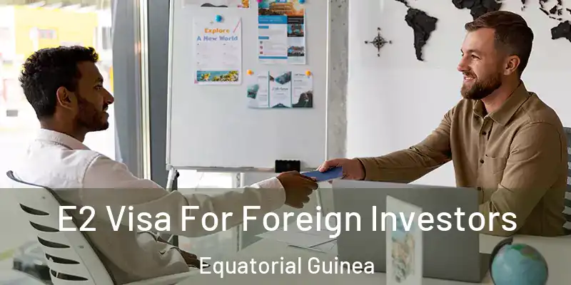  E2 Visa For Foreign Investors Equatorial Guinea