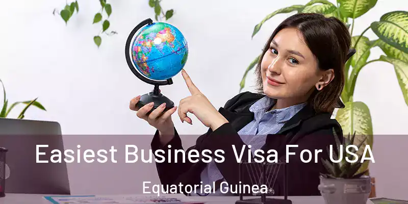  Easiest Business Visa For USA Equatorial Guinea