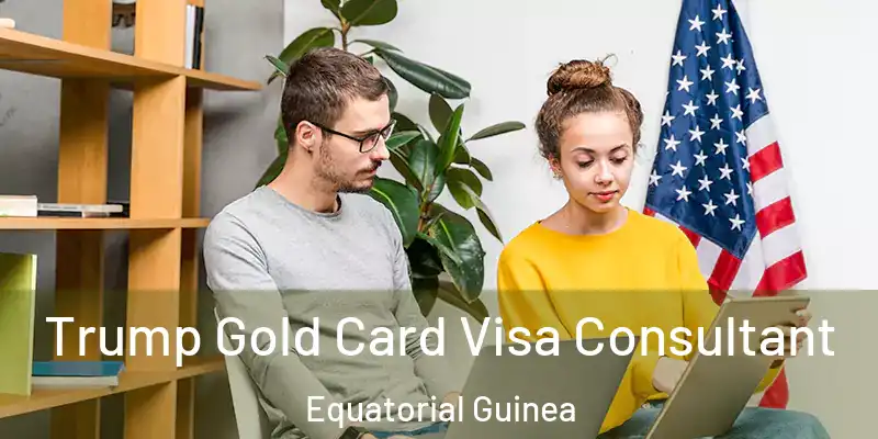  Trump Gold Card Visa Consultant Equatorial Guinea