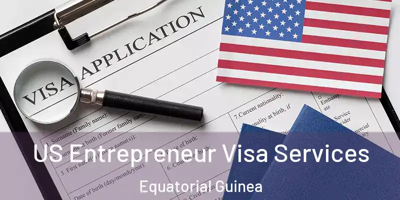  US Entrepreneur Visa Services Equatorial Guinea