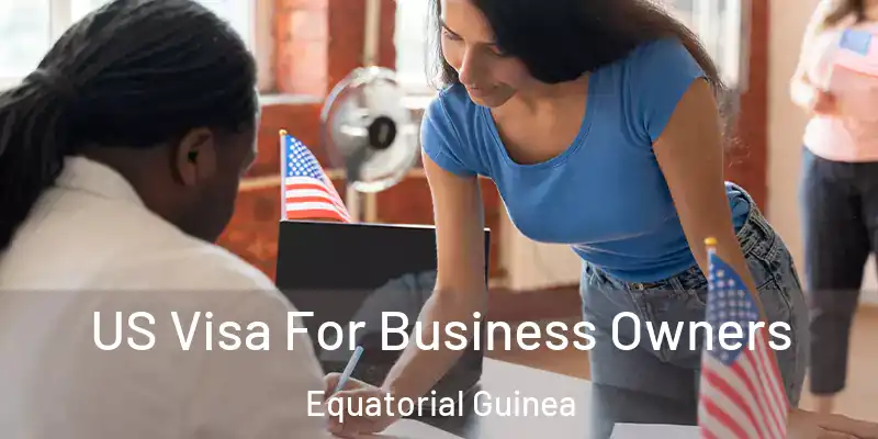  US Visa For Business Owners Equatorial Guinea