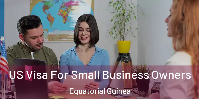  US Visa For Small Business Owners Equatorial Guinea
