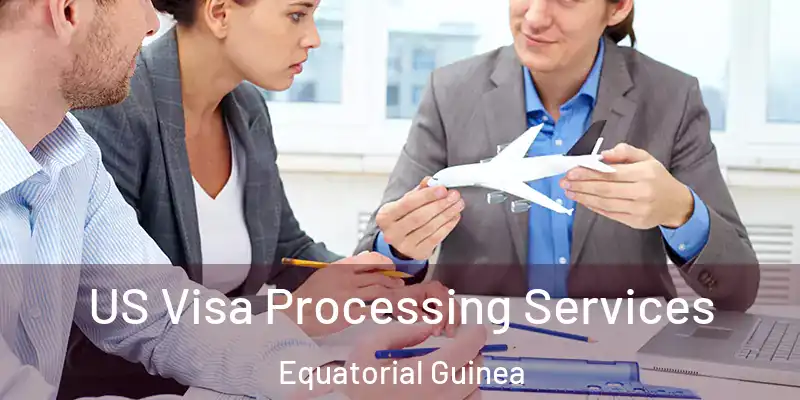  US Visa Processing Services Equatorial Guinea