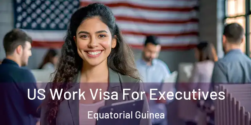  US Work Visa For Executives Equatorial Guinea