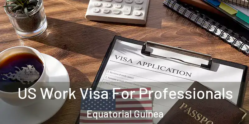  US Work Visa For Professionals Equatorial Guinea