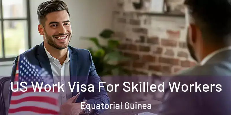  US Work Visa For Skilled Workers Equatorial Guinea